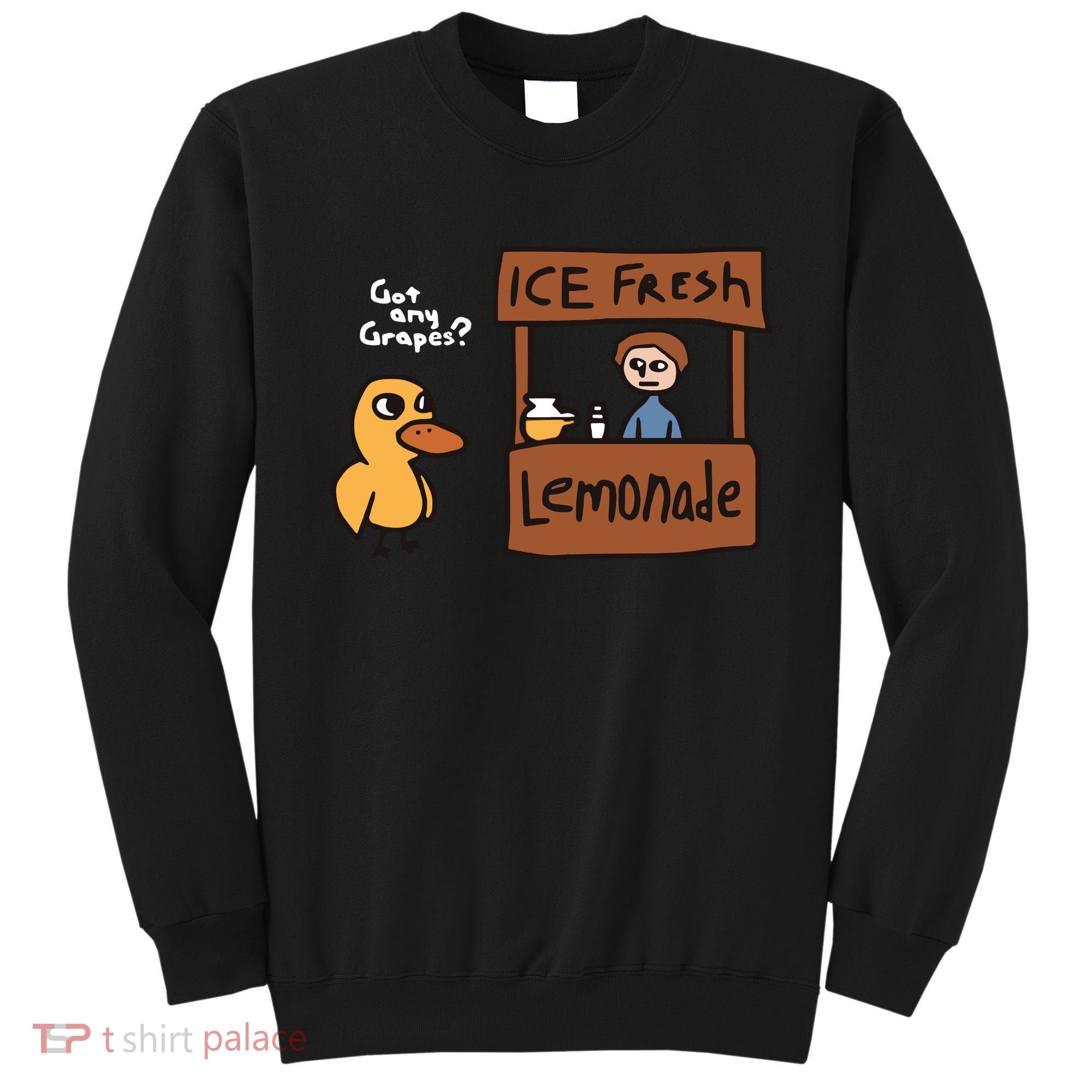 Got Any Grapes The Duck Song Funny Duck Sweatshirt