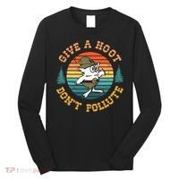 Give A Hoot DonT Pollute Long Sleeve Shirt thumb 0