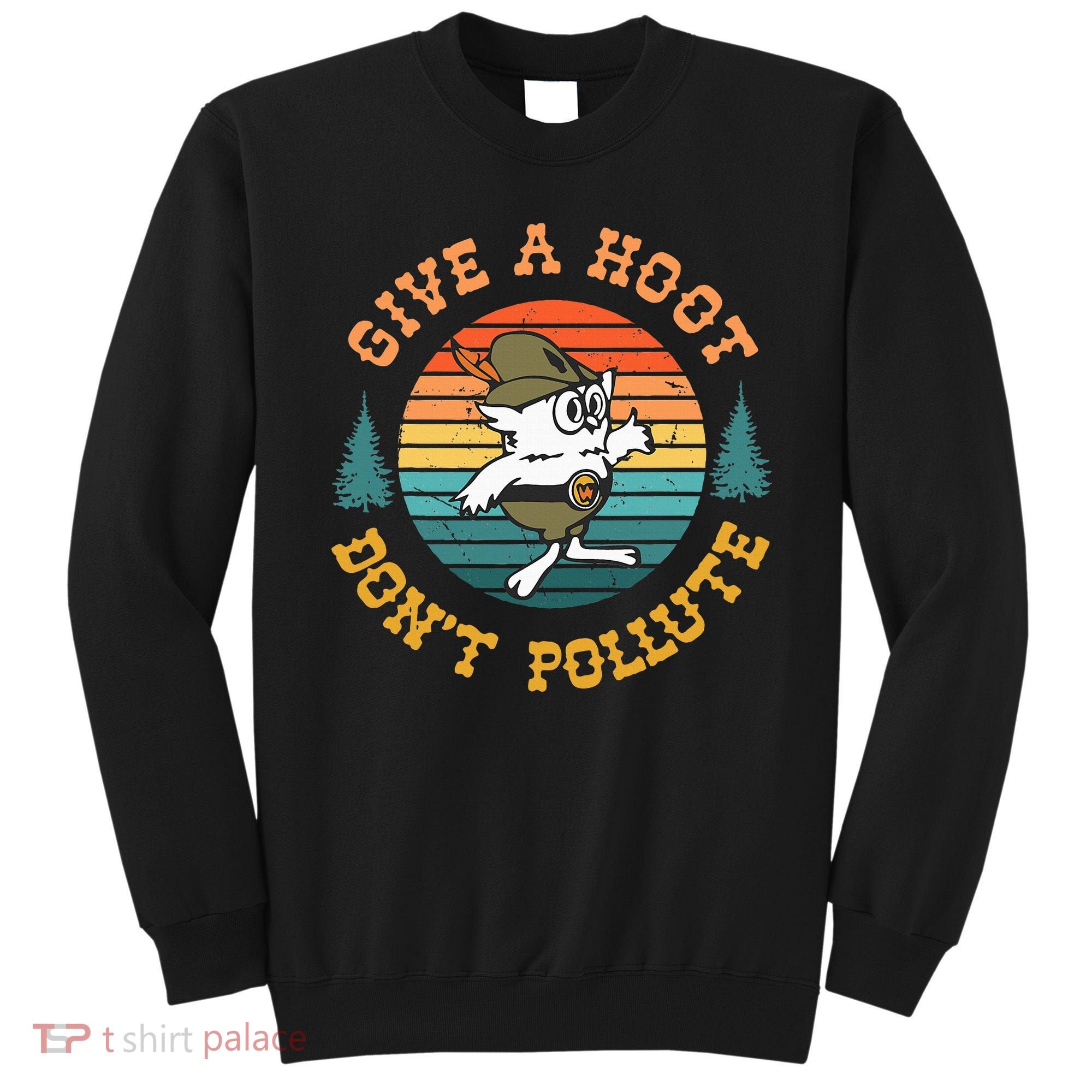 Give A Hoot DonT Pollute Sweatshirt