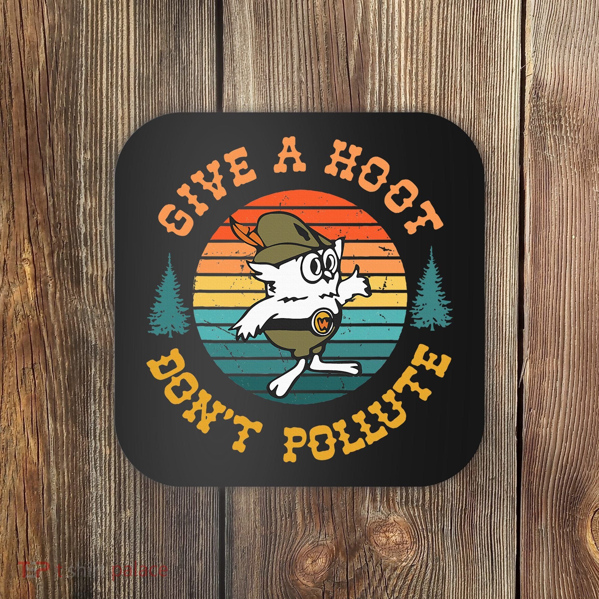 Give A Hoot DonT Pollute Coaster