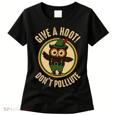 Give A Hoot! Don't Pollute Owl Eco-Friendly Women's T-Shirt