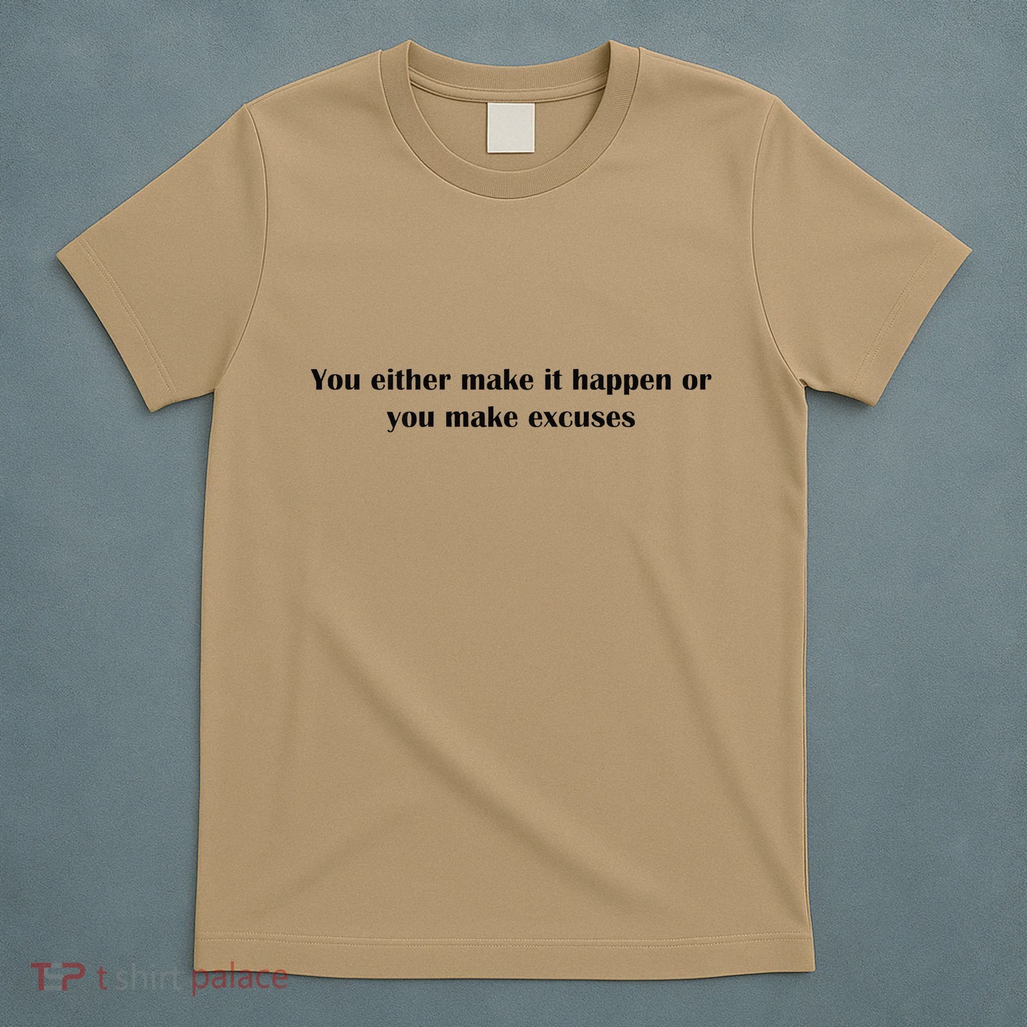 Get After It Make It Happen Or Make Excuses T-Shirt