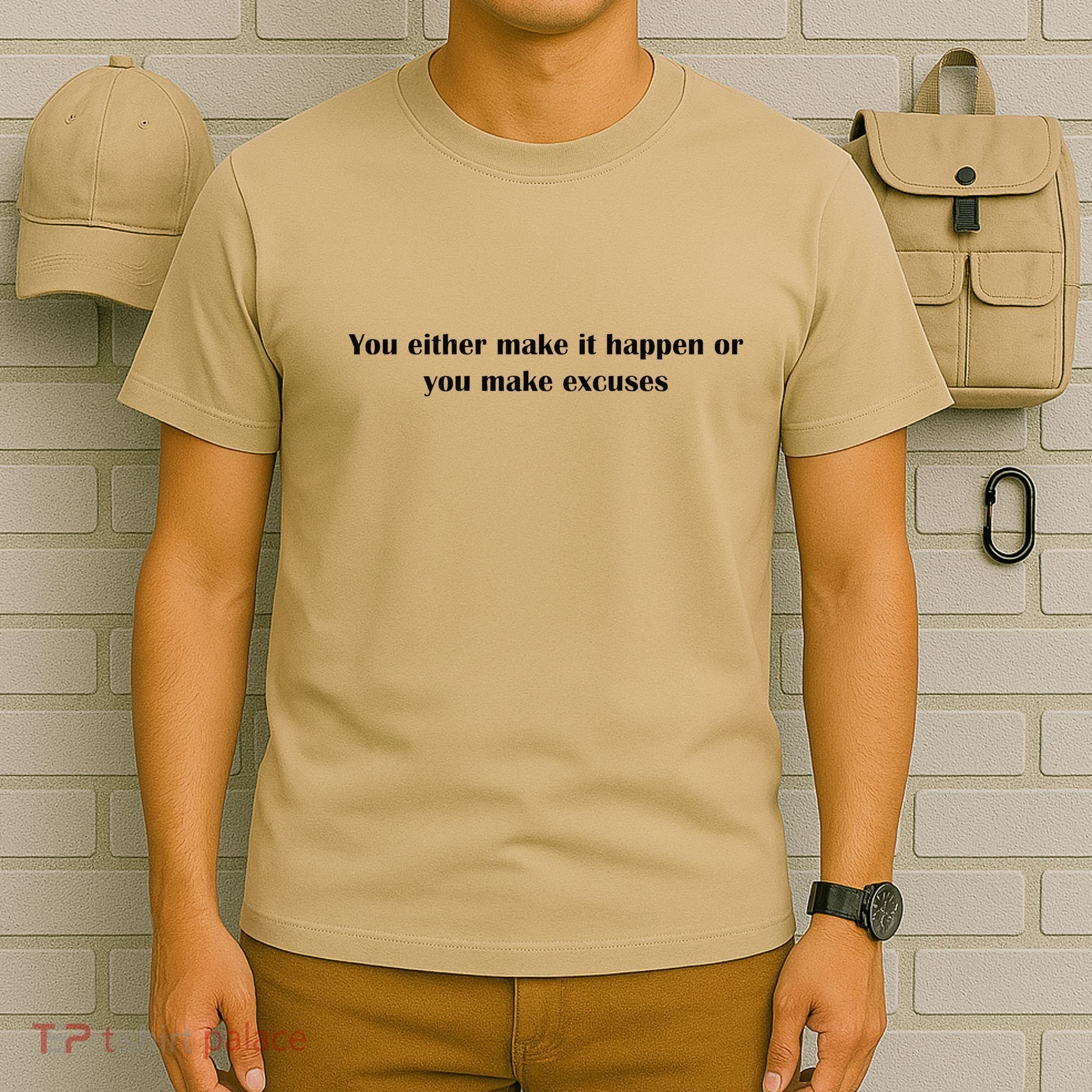 Get After It Make It Happen Or Make Excuses T-Shirt