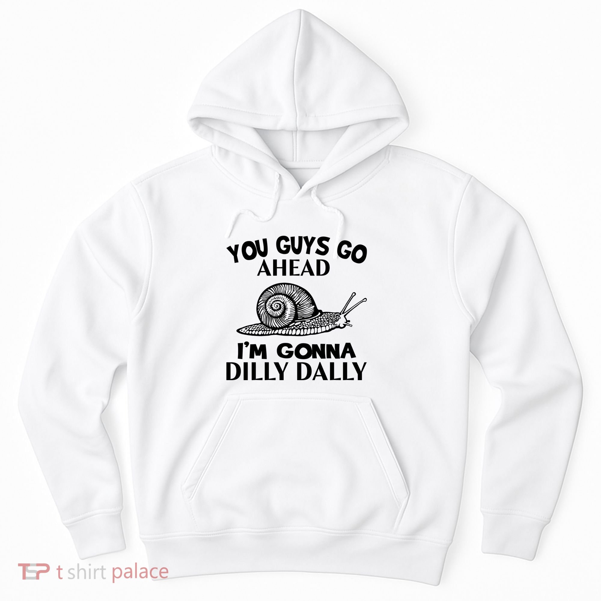 Go Ahead I Am Gonna Dilly Dall Funny Snail Minimalistic Hoodie