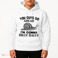 Go Ahead I Am Gonna Dilly Dall Funny Snail Minimalistic Hoodie thumb 2