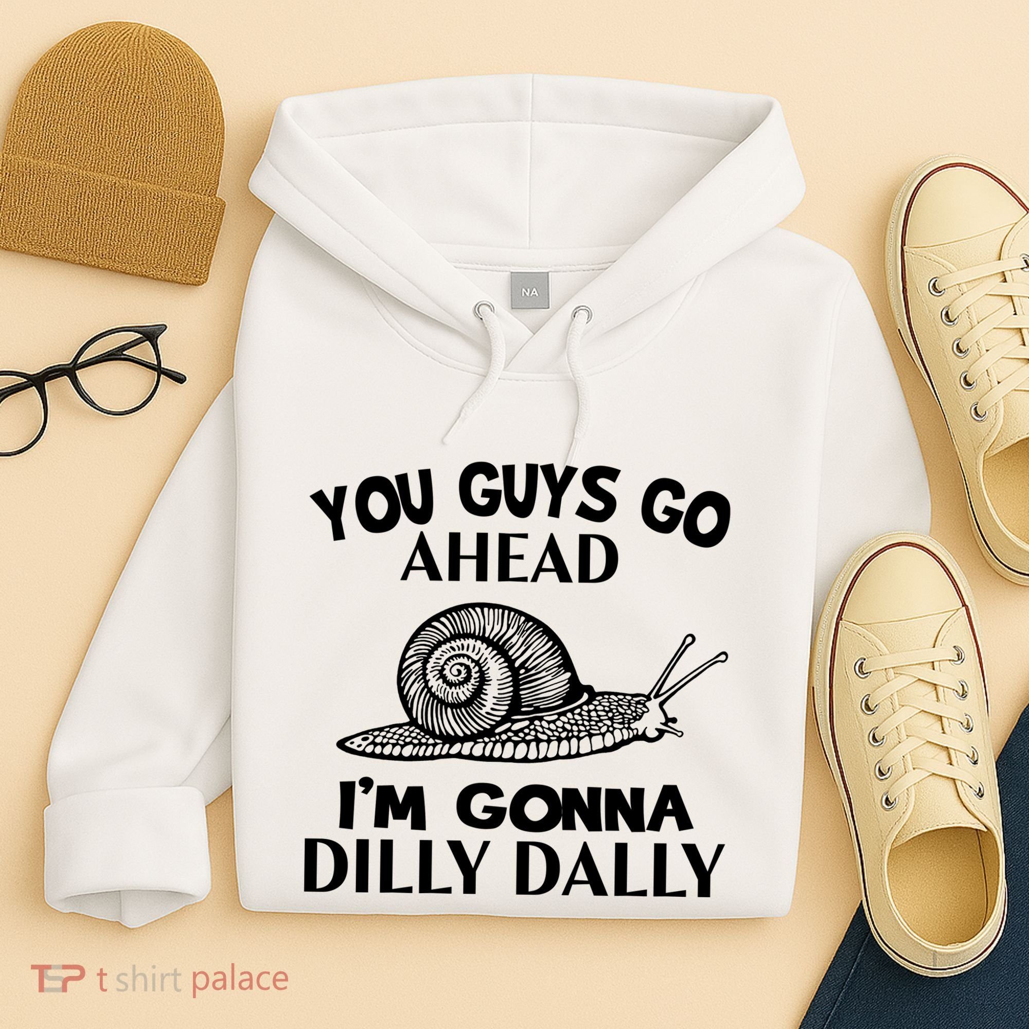 Go Ahead I Am Gonna Dilly Dall Funny Snail Minimalistic Hoodie