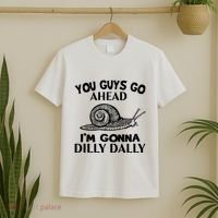 Go Ahead I Am Gonna Dilly Dall Funny Snail Minimalistic T-Shirt thumb 2