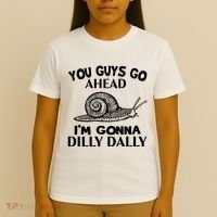 Go Ahead I Am Gonna Dilly Dall Funny Snail Minimalistic T-Shirt thumb 4