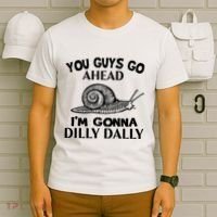 Go Ahead I Am Gonna Dilly Dall Funny Snail Minimalistic T-Shirt thumb 6