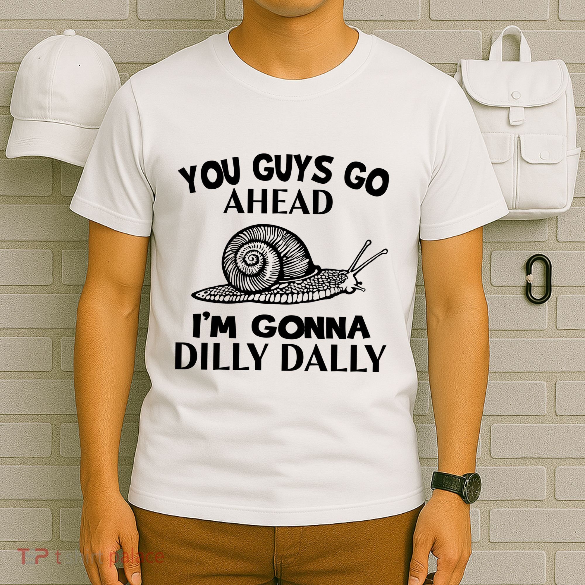 Go Ahead I Am Gonna Dilly Dall Funny Snail Minimalistic T-Shirt