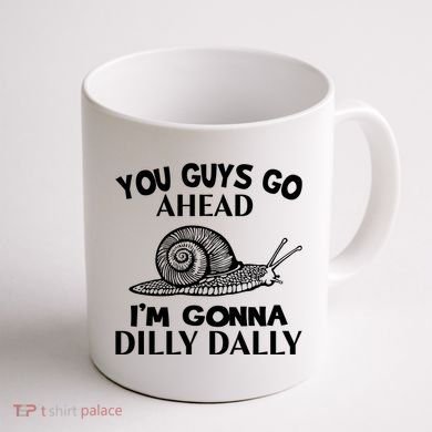 Go Ahead I Am Gonna Dilly Dall Funny Snail Minimalistic Coffee Mug back