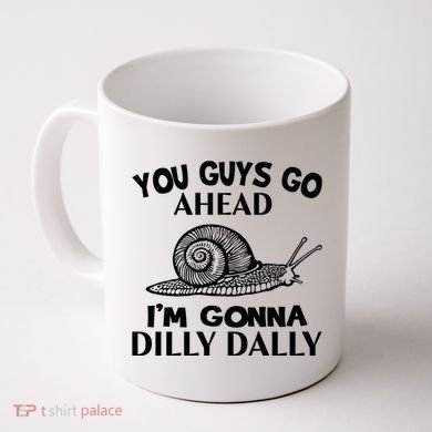 Go Ahead I Am Gonna Dilly Dall Funny Snail Minimalistic Coffee Mug