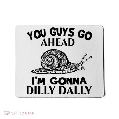 Go Ahead I Am Gonna Dilly Dall Funny Snail Minimalistic Mousepad