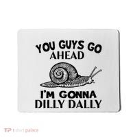 Go Ahead I Am Gonna Dilly Dall Funny Snail Minimalistic Mousepad thumb 0