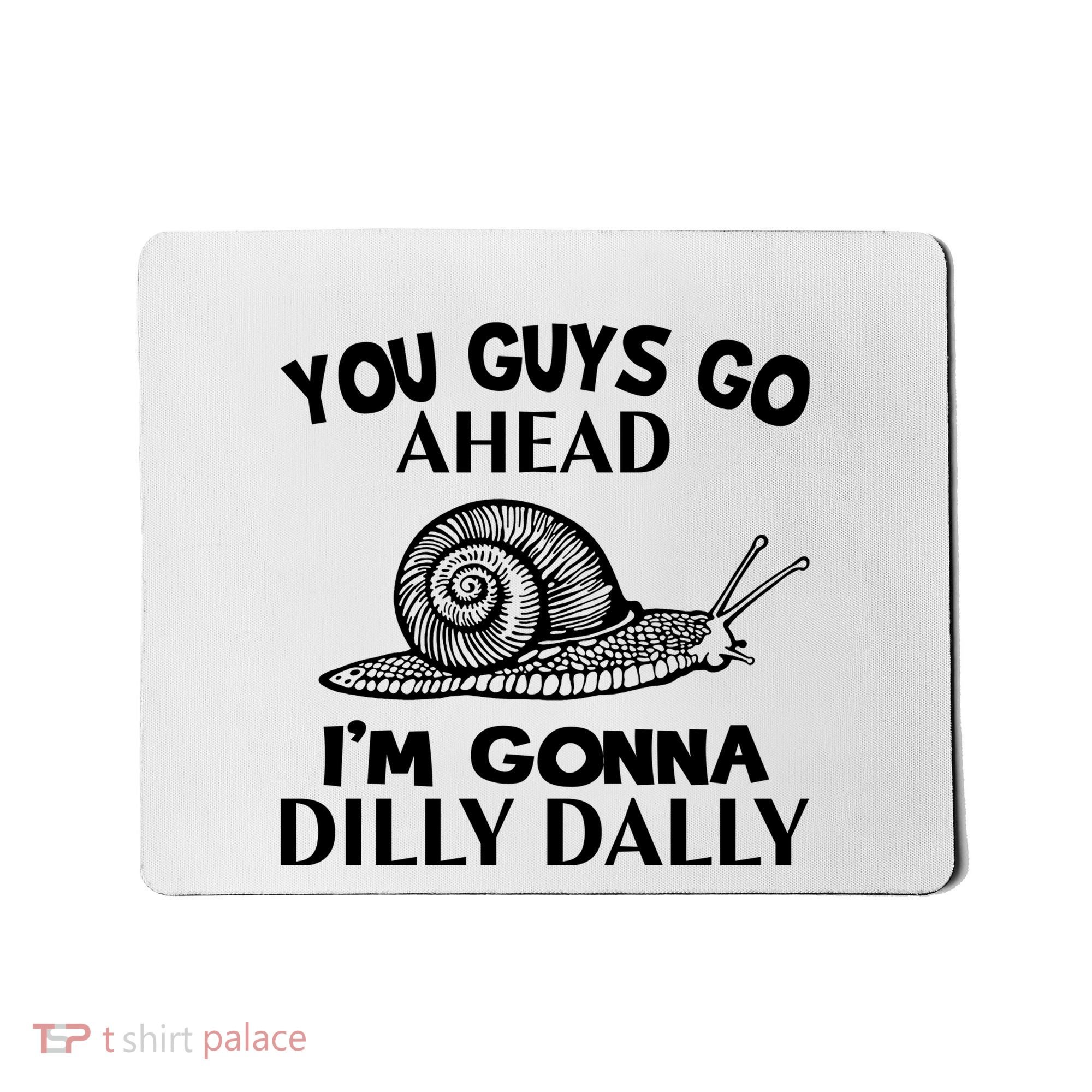 Go Ahead I Am Gonna Dilly Dall Funny Snail Minimalistic Mousepad