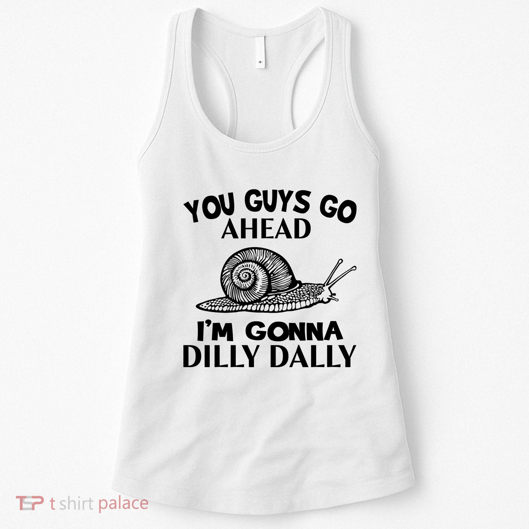 Go Ahead I Am Gonna Dilly Dall Funny Snail Minimalistic Women's Tank Top