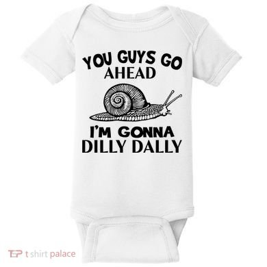 Go Ahead I Am Gonna Dilly Dall Funny Snail Minimalistic Baby Bodysuit