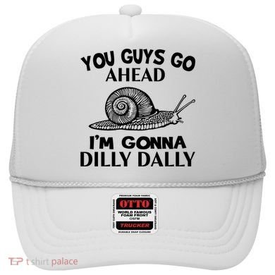 Go Ahead I Am Gonna Dilly Dall Funny Snail Minimalistic Hat