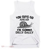 Go Ahead I Am Gonna Dilly Dall Funny Snail Minimalistic Tank Top thumb 0