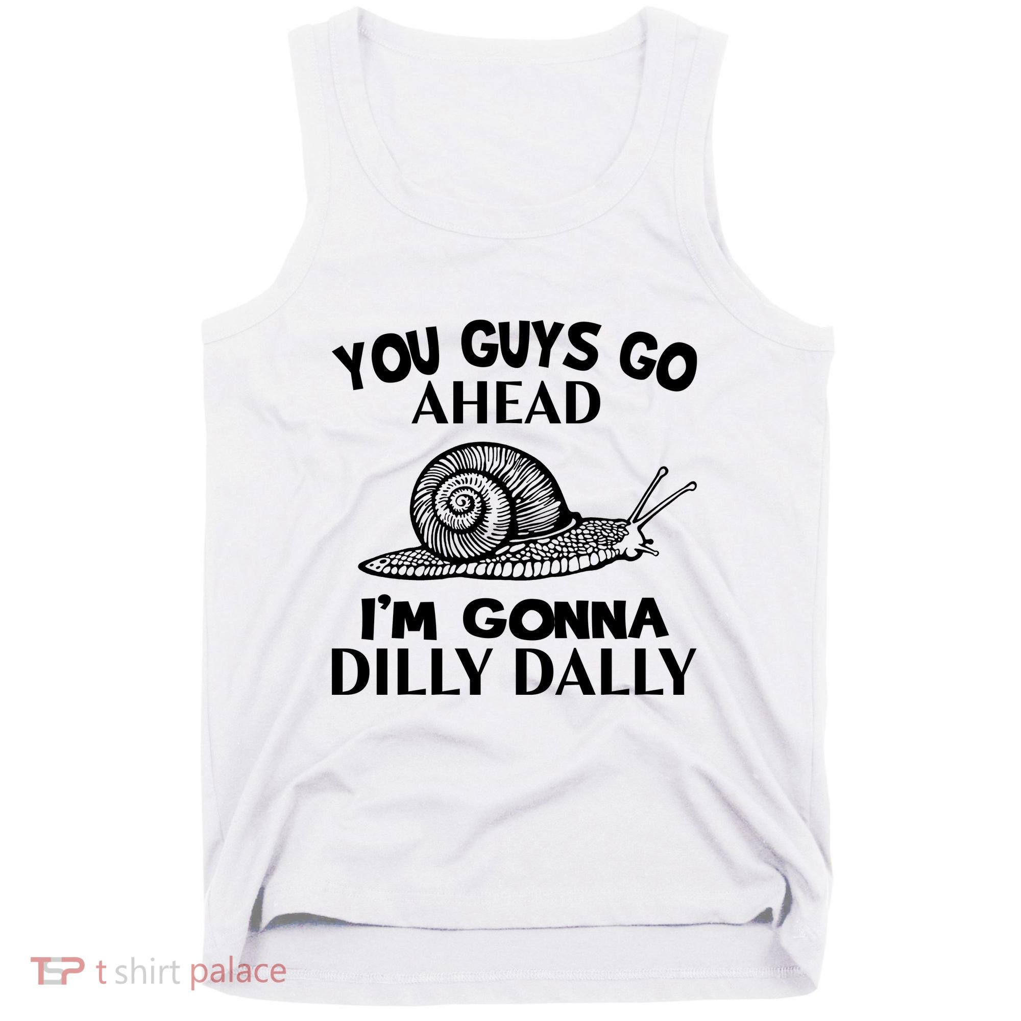 Go Ahead I Am Gonna Dilly Dall Funny Snail Minimalistic Tank Top