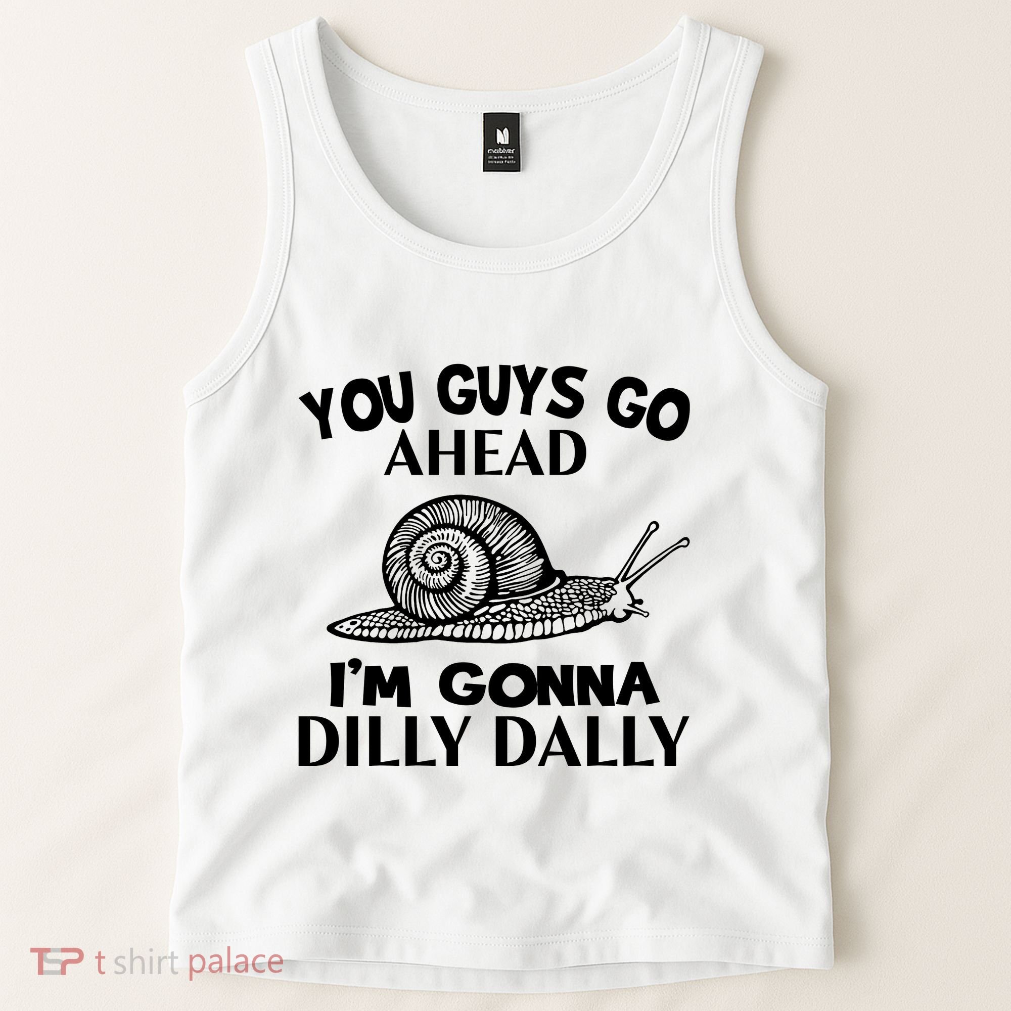 Go Ahead I Am Gonna Dilly Dall Funny Snail Minimalistic Tank Top