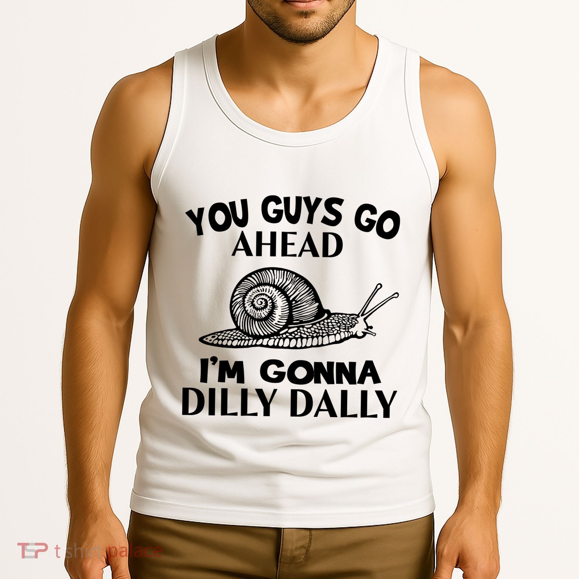 Go Ahead I Am Gonna Dilly Dall Funny Snail Minimalistic Tank Top