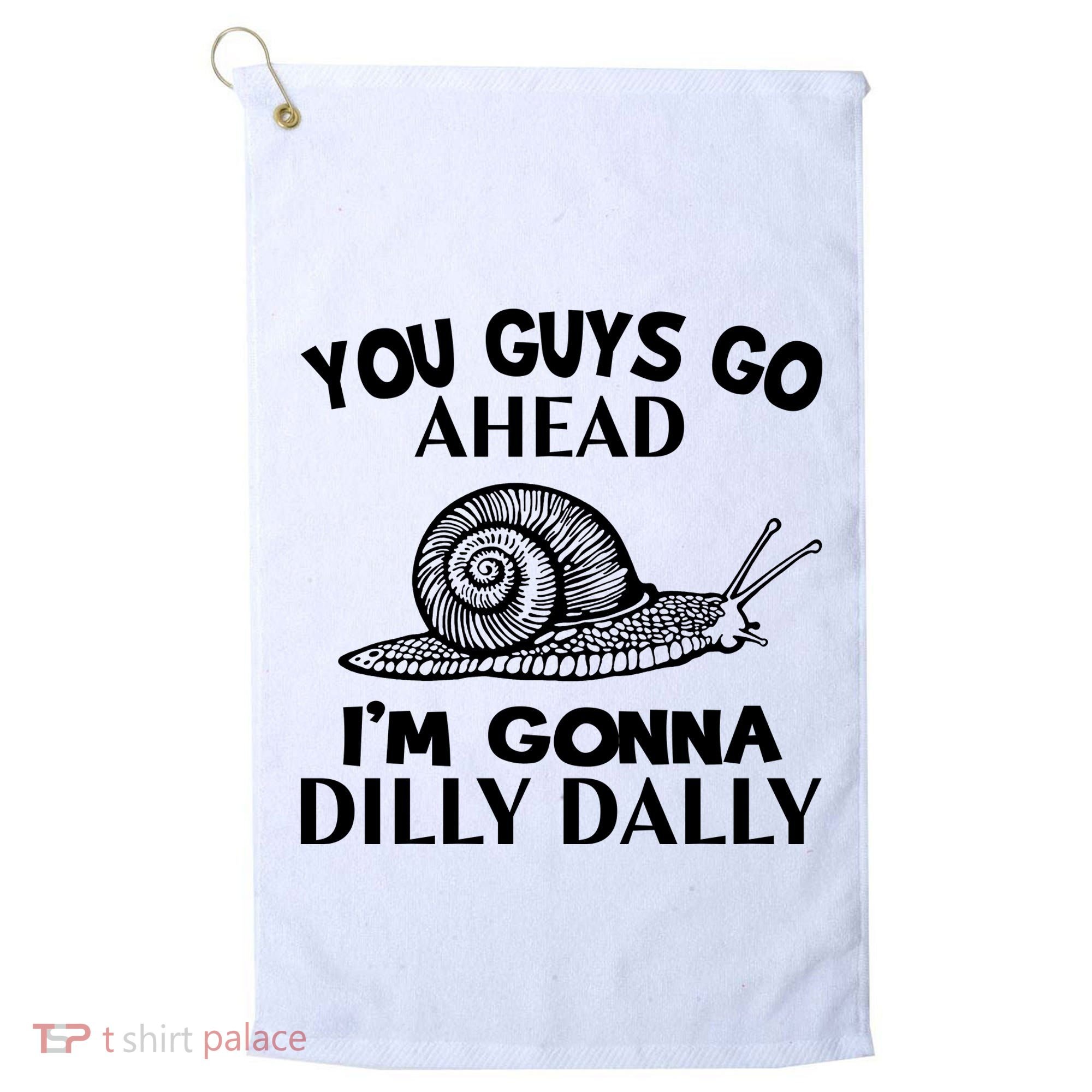 Go Ahead I Am Gonna Dilly Dall Funny Snail Minimalistic Golf Towel