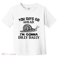Go Ahead I Am Gonna Dilly Dall Funny Snail Minimalistic Toddler T-Shirt thumb 0