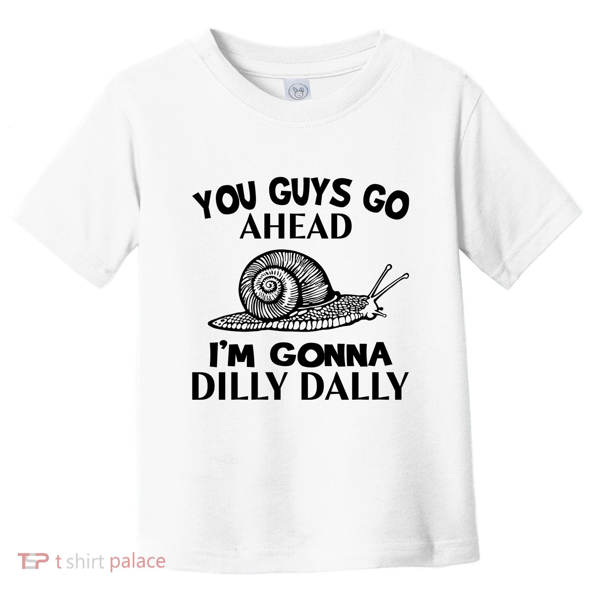 Go Ahead I Am Gonna Dilly Dall Funny Snail Minimalistic Toddler T-Shirt