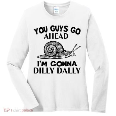 Go Ahead I Am Gonna Dilly Dall Funny Snail Minimalistic Women's Long Sleeve Shirt