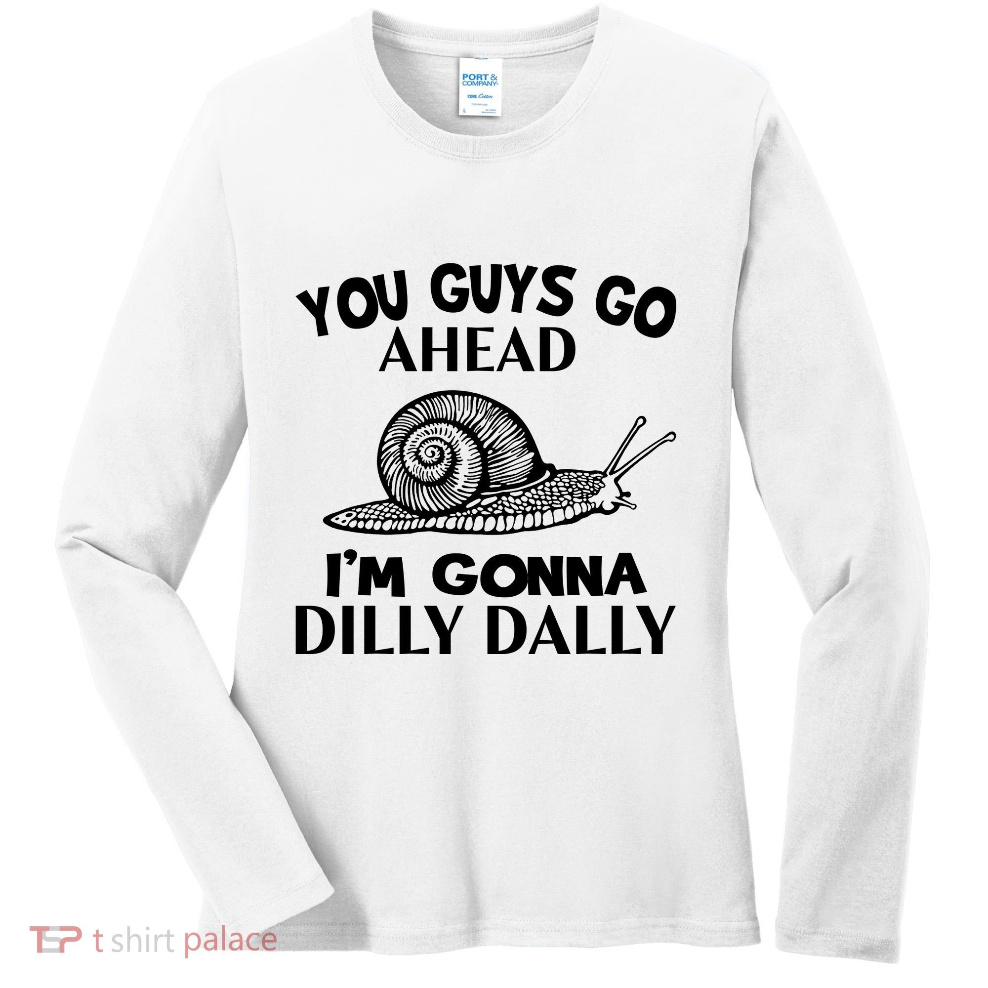 Go Ahead I Am Gonna Dilly Dall Funny Snail Minimalistic Women's Long Sleeve Shirt