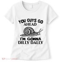 Go Ahead I Am Gonna Dilly Dall Funny Snail Minimalistic Women's T-Shirt thumb 0