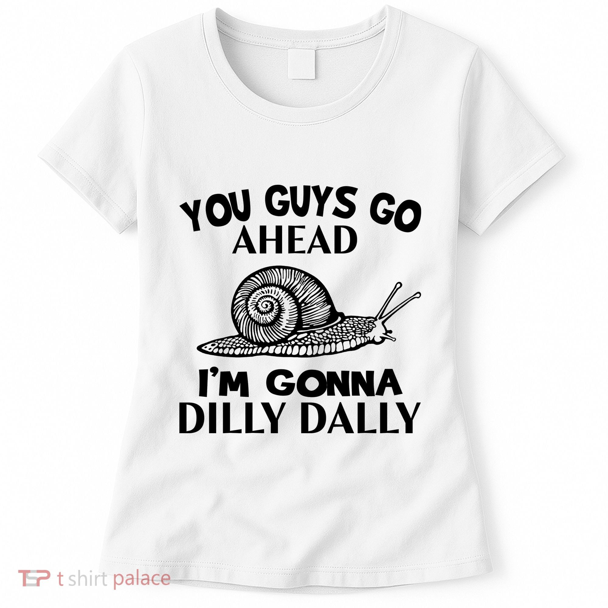 Go Ahead I Am Gonna Dilly Dall Funny Snail Minimalistic Women's T-Shirt