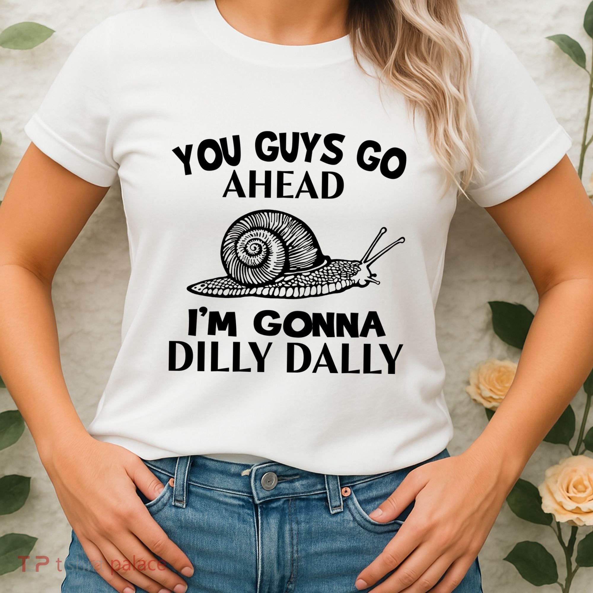 Go Ahead I Am Gonna Dilly Dall Funny Snail Minimalistic Women's T-Shirt