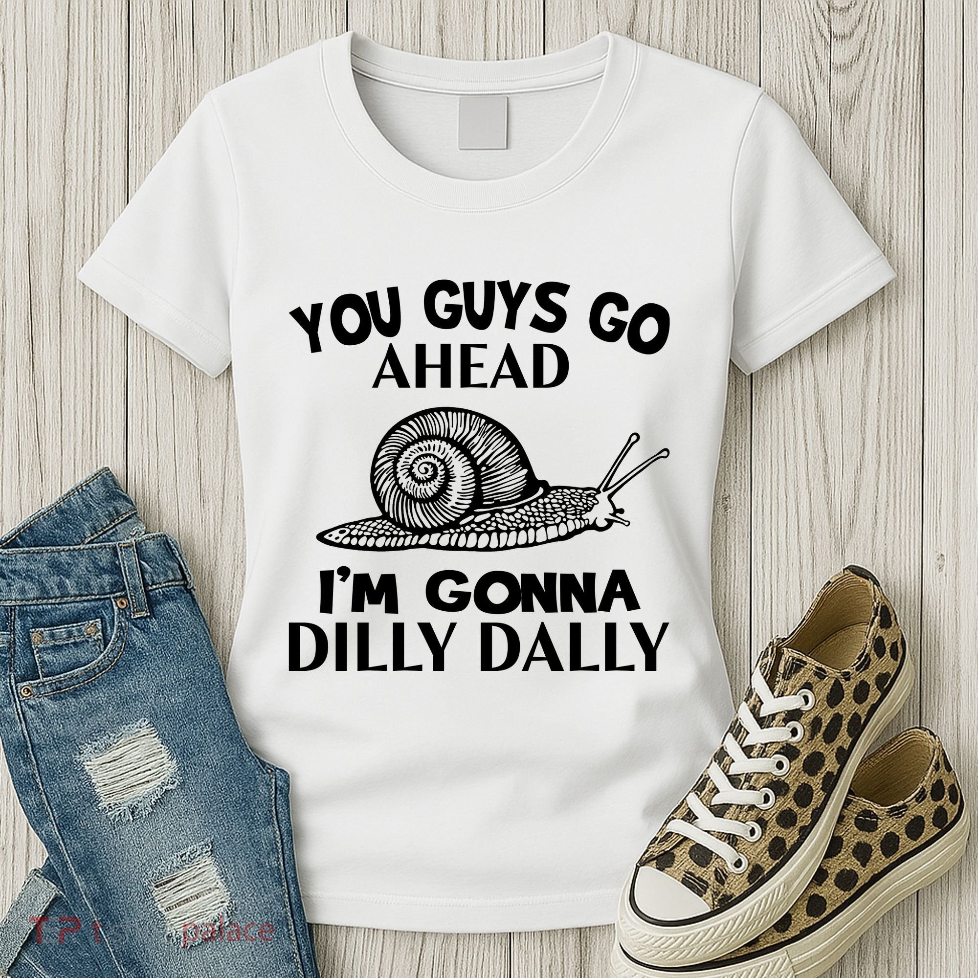 Go Ahead I Am Gonna Dilly Dall Funny Snail Minimalistic Women's T-Shirt