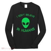 Green Alien I Dont Believe in Humans Funny Alien UFO Believe Long Sleeve Shirt thumb 0