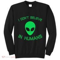 Green Alien I Dont Believe in Humans Funny Alien UFO Believe Tall Sweatshirt thumb 0
