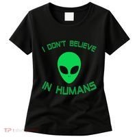Green Alien I Dont Believe in Humans Funny Alien UFO Believe Women's T-Shirt thumb 0