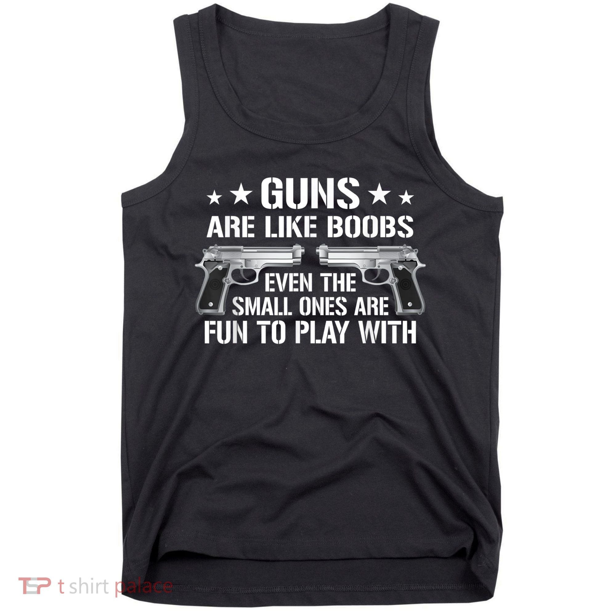 Guns Are Like Boobs Funny Gun Titties Joke Pistol Tank Top
