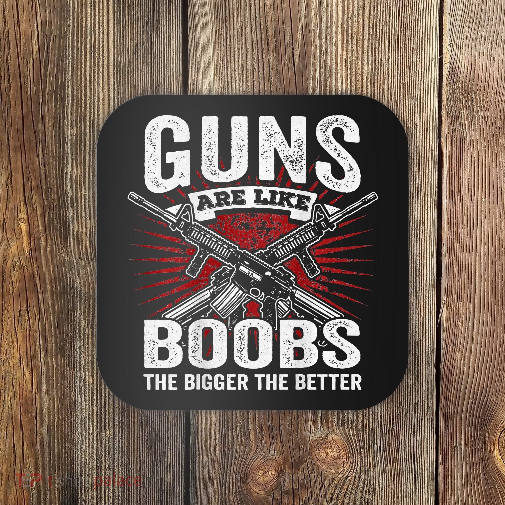 Guns Are Like Boobs Bigger Funny Gun Joke Coaster