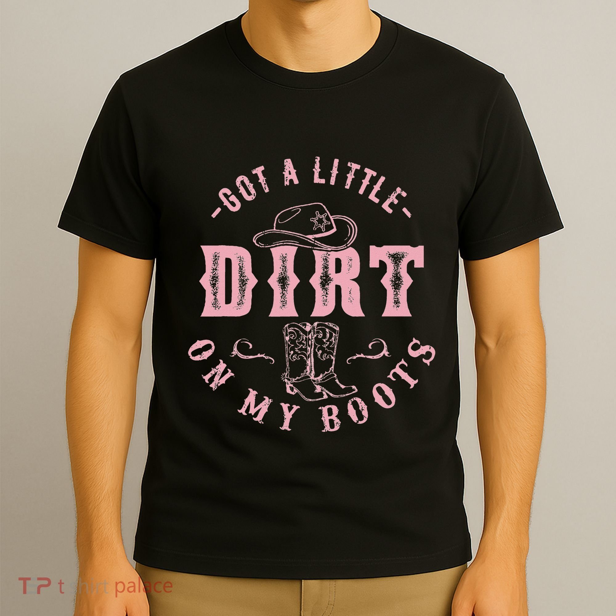 Got A Little Dirt On My Boots Howdy Cowgirl Western Country T-Shirt