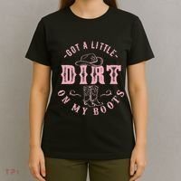 Got A Little Dirt On My Boots Howdy Cowgirl Western Country T-Shirt thumb 4