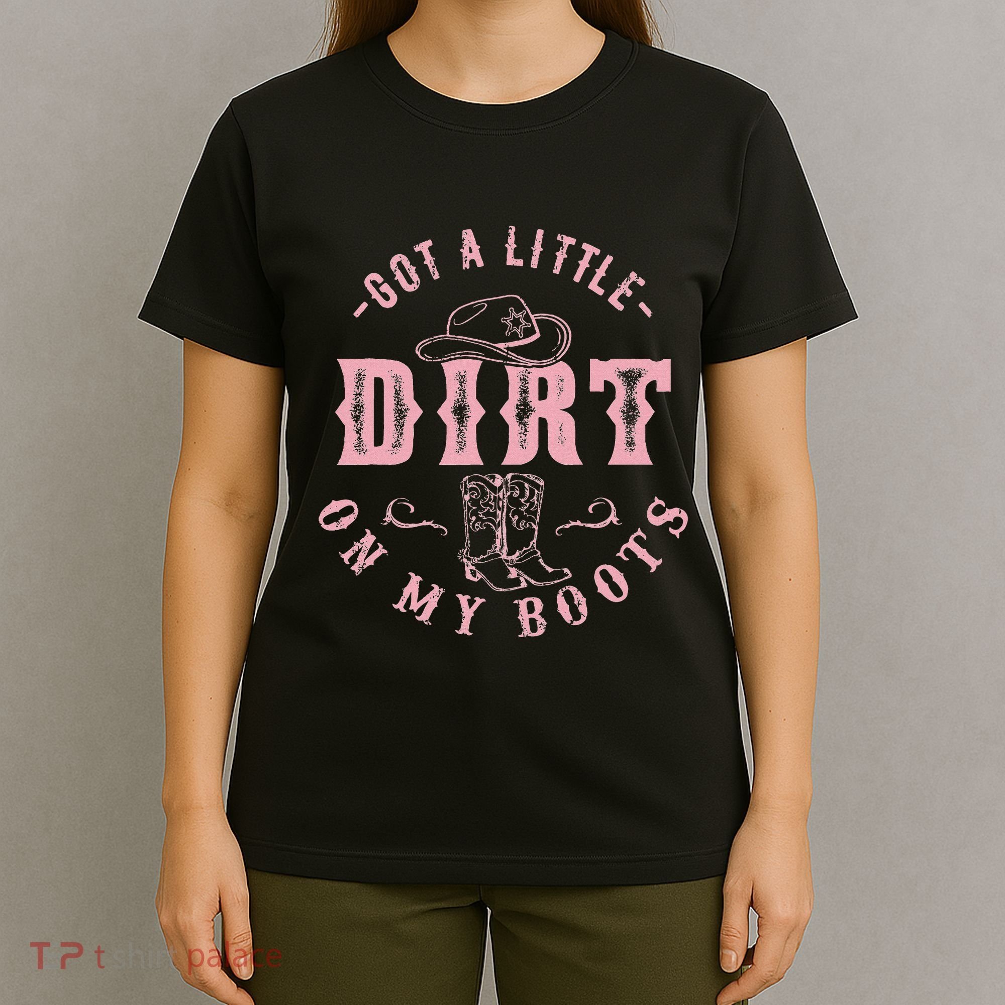Got A Little Dirt On My Boots Howdy Cowgirl Western Country T-Shirt