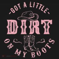 Got A Little Dirt On My Boots Howdy Cowgirl Western Country T-Shirt thumb 7
