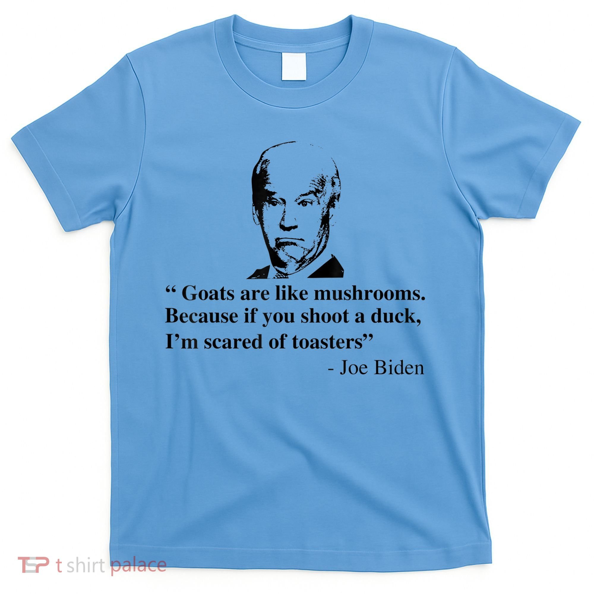 Goats Are Like Mushrooms Funny Joe Biden Quote T-Shirt