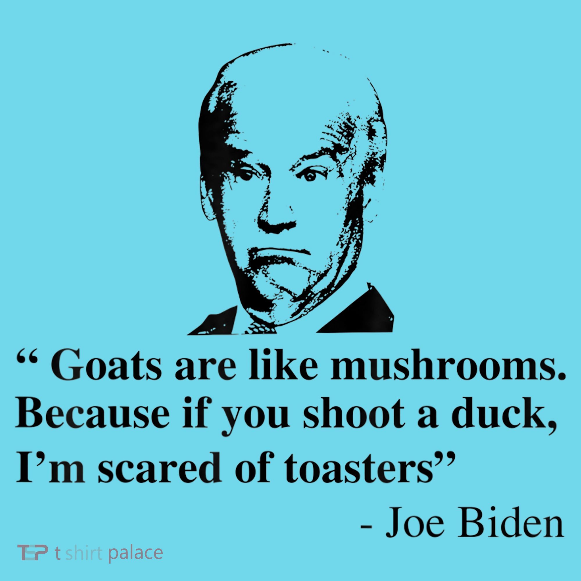 Goats Are Like Mushrooms Funny Joe Biden Quote T-Shirt
