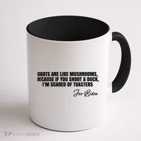Goats Are Like Mushrooms Funny Joe Biden Quote Coffee Mug thumb 1