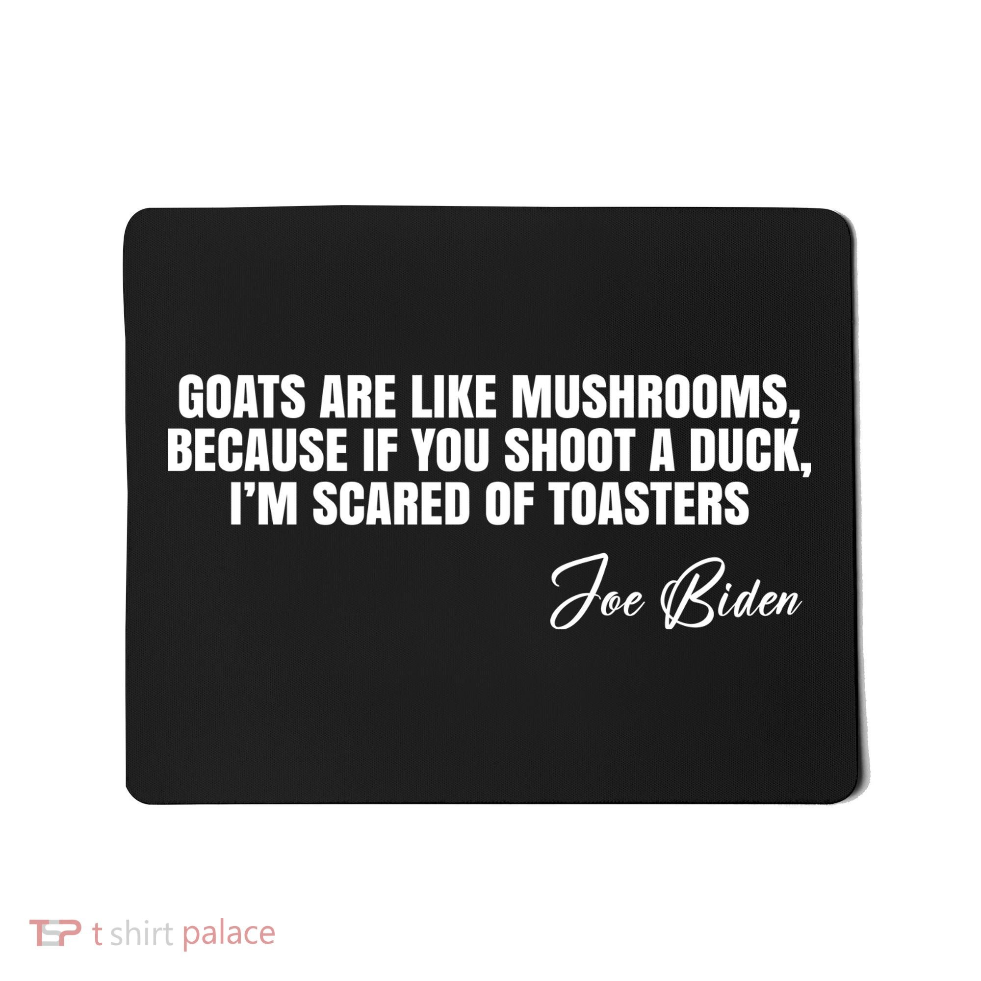 Goats Are Like Mushrooms Funny Joe Biden Quote Mousepad
