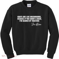 Goats Are Like Mushrooms Funny Joe Biden Quote Kids Sweatshirt thumb 0