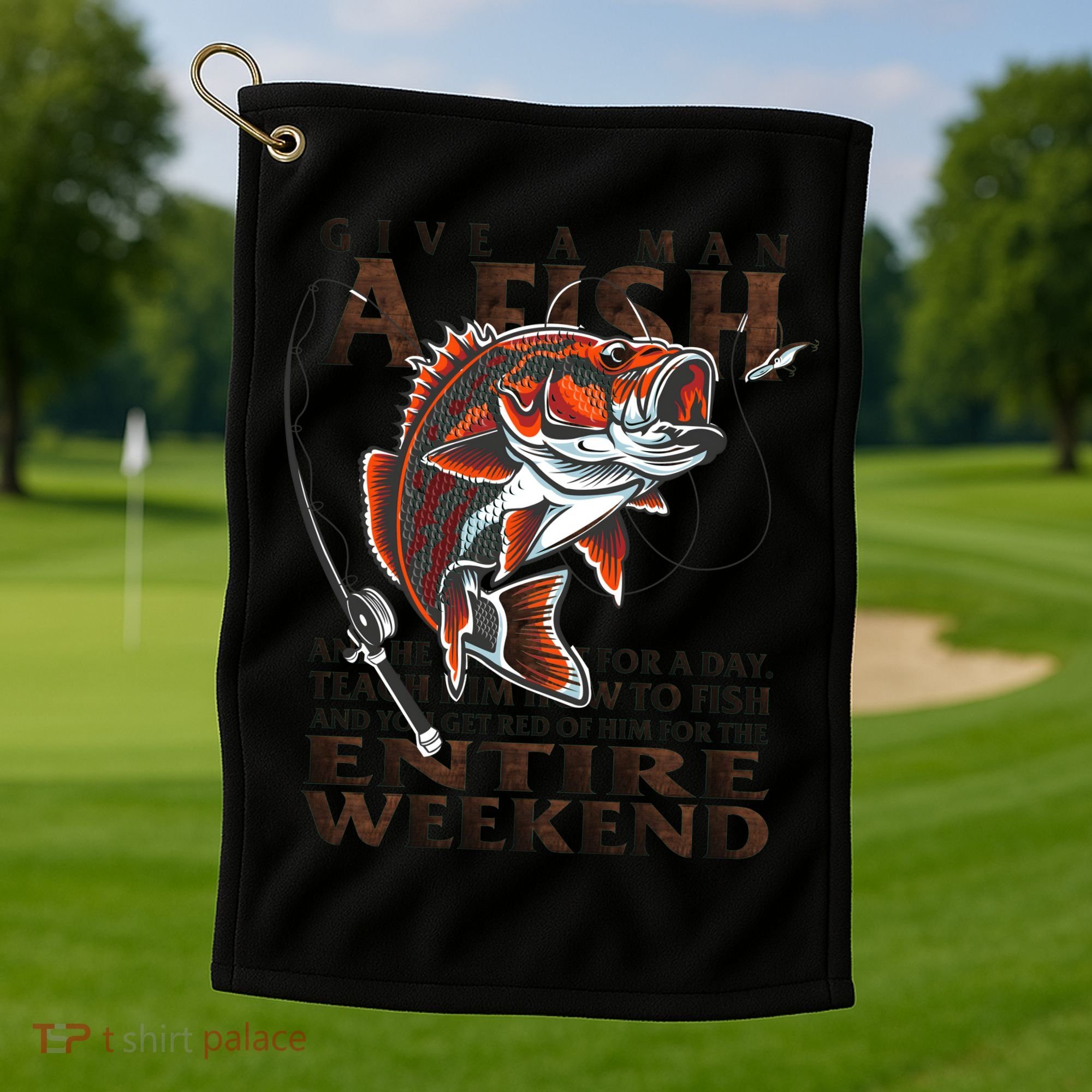 Give A Man A Fish Funny Fishing Fanatic Golf Towel